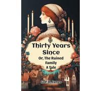 Thirty Years Since Or, The Ruined Family A Tale