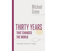 Thirty Years That Changed the World: The Book of Acts for Today