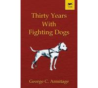 Thirty Years With Fighting Dogs (Vintage Dog Books Breed Classic - American Pit Bull Terrier)