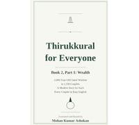 Thirukkural for Everyone: Book 2, Part 1: Wealth - Ancient Tamil Wisdom for Living in the World, with a Modern Story for Every Couplet
