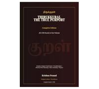 Thirukkural: The True Purport - Complete Edition: All 1330 Kurals in One Volume