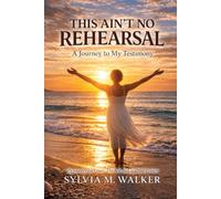 This Ain’t No Rehearsal: A Journey to My Testimony