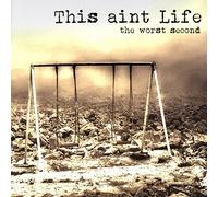 This Aint Life - The Worst Second [Import]