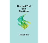 This and That and the Other - Hilaire Belloc - Alpha Editions - Livre en Anglais Hilaire BellocHilaire Belloc (Auteur)