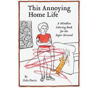 This Annoying Home Life: A Mindless Coloring Book for the Super Stressed