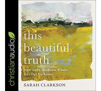 This Beautiful Truth: How God's Goodness Breaks Into Our Darkness [Import]