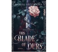 This Blade of Ours Roman | Slow Burn zwischen Feinden - Crime meets Romantasy - Shalini Abeysekara - Piper ebooks - ebook (ePub) - Livre