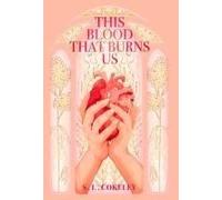 This Blood That Burns Us