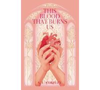 This Blood That Burns Us