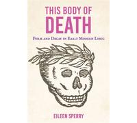 This Body of Death Form and Decay in Early Modern Lyric - Eileen Sperry - Cornell University Press - ebook (ePub) - Livre