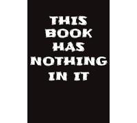 THIS BOOK HAS NOTHING IN IT: │ Literally Just a Blank Notebook │
