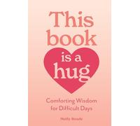 This Book Is a Hug: Comforting Wisdom for Difficult Days