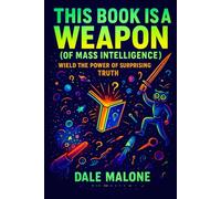 This Book is a Weapon (of Mass Intelligence): Wield the Power of Surprising Truth
