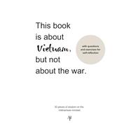 This book is about Vietnam, but not about the war: 30 pieces of wisdom on the Vietnamese mindset