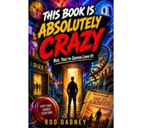 THIS BOOK IS ABSOLUTELY CRAZY: But, You're Gonna Love It!