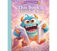 This Book Is Afraid Of You: A Silly Monster Friends Story About Brave Readers, Big Imaginations, and Turning the Tables on Scary Things: A Funny ... the Monster Thinks YOU Are the Scary One