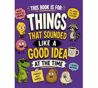 This Book Is For: Things That Sounded Like A Good Idea At The Time.: Notebook