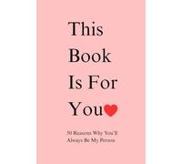 This Book Is For You: 50 Reasons Why You'll Always Be My Person Fill-in-the-Blank Gift Book. Anniversary Gifts for Couples, Him and Her, Husband and Wife