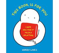 This Book Is for You: I Hope You Find It Mildly Uplifting