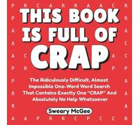 This Book Is Full Of Crap: The Ridiculously Difficult, Almost Impossible One-Word Word Search That Contains Exactly One “CRAP” and Absolutely No Help Whatsoever- A Perfect Funny Gag Gift for Adults