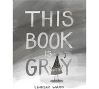 This Book Is Gray by Lindsay Ward Lindsay Ward (Auteur)