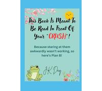 THIS BOOK IS MEANT TO BE READ IN FRONT OF YOUR "CRUSH"!: Because staring at them awkwardly wasn’t working, so here’s Plan B!