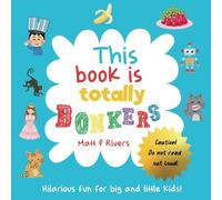 This Book Is Totally Bonkers: Hilarious Fun For Big And Little Kids
