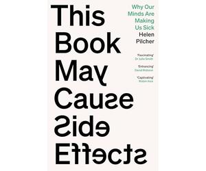 This Book May Cause Side Effects: Why Our Minds Are Making Us Sick