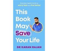 This Book May Save Your Life by Dr Karan Rajan Dr Karan Rajan (Auteur)