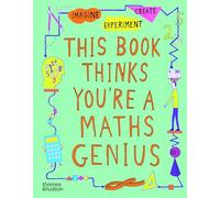 This Book Thinks You're a Maths Genius: Imagine · Experiment · Create