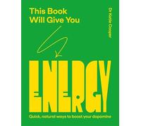 This Book Will Give You Energy: How to Boost Your Dopamine Every Day