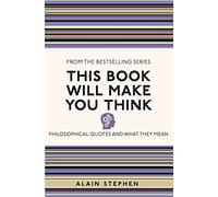 This Book Will Make You Think: Philosophical Quotes and What They Mean