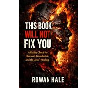 This Book Will Not Fix You: A Reality Check for Burnout, Boundaries, and the Lie of “Healing”