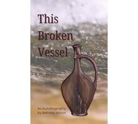 This Broken Vessel: An Autobiography by Bethany Wilson