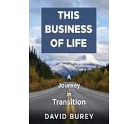 This Business Of Life: A Journey In Transition