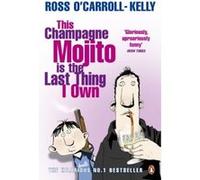 this champagne mojito is the last thing i own O'Carroll-Kelly Ross (Auteur)