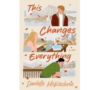 This Changes Everything: A Novel