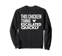 This Chicken Thing Escalated Rapidement Funny Farmer Sweatshirt