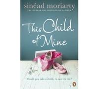 This Child of Mine Moriarty, Sinéad (Auteur)