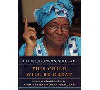 This Child Will Be Great: Memoir of a Remarkable Life by Africa's First Woman President