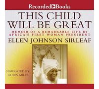 This Child Will Be : Memoir of a Remarkable Life by Africa's First Woman President