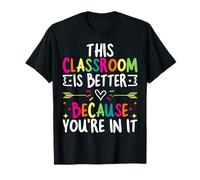 This Classroom is Better Because You’re in It T-Shirt
