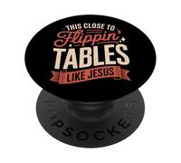 This Close to Flippin' Tables Like Jesus PopSockets PopGrip Adhésif