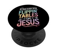 This Close to Flippin' Tables Like Jesus PopSockets PopGrip Adhésif