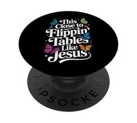 This Close to Flippin' Tables Like Jesus PopSockets PopGrip Adhésif