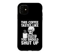 This Coffee Tastes Like You Shut Up - Amant de café Coque pour iPhone 11