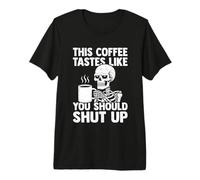 This Coffee Tastes Like You Shut Up - Amant de café T-Shirt Haut de Gamme