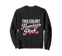 This Color I Call It Flamingo Rose Sunburn Sweatshirt