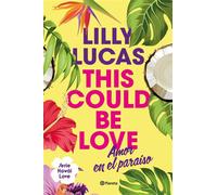 This Could Be Love Amor en el paraíso - Lilly Lucas - Editorial Planeta - ebook (ePub) - Livre