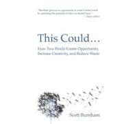 This Could: How Two Words Create Opportunity, Increase Creativity, And Reduce Waste